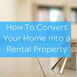 How To Convert Your Home Into a Rental Property