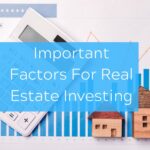 Important Factors For Real Estate Investing