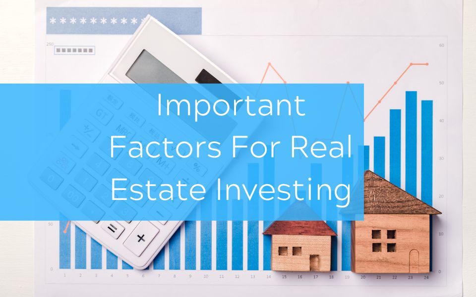 Important Factors For Real Estate Investing