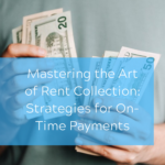 Mastering the Art of Rent Collection Strategies for On-Time Payments