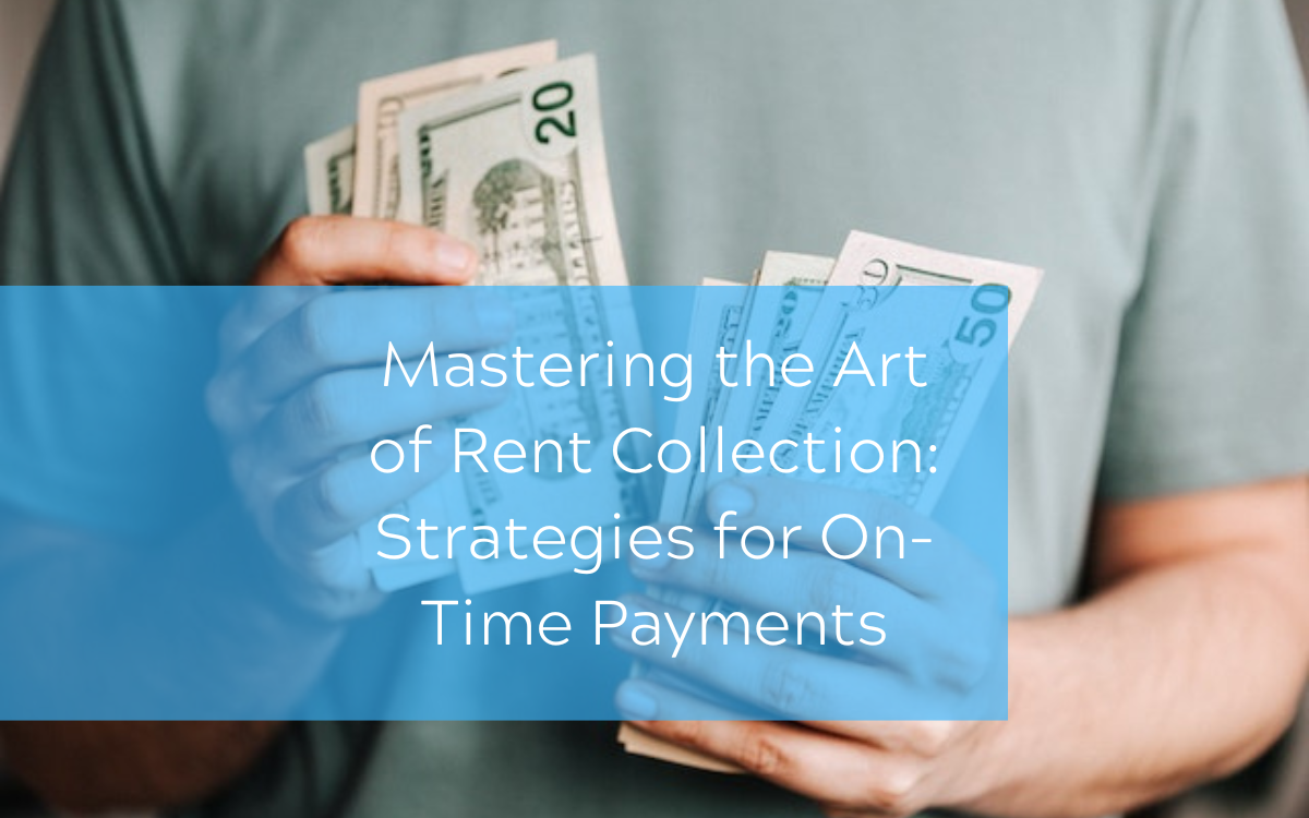 Mastering the Art of Rent Collection Strategies for On-Time Payments
