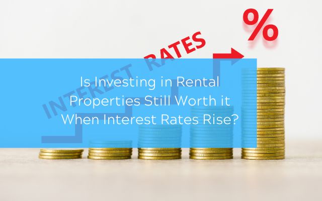 Is-Investing-in-Rental-Properties-Still-Worth-it-When-Interest-Rates-Rise