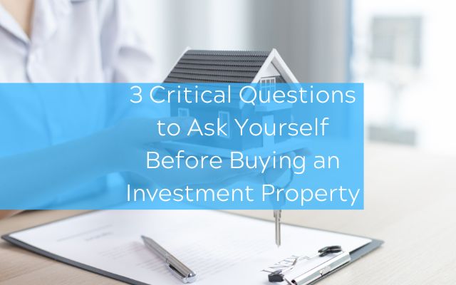 3-Critical-Questions-to-Ask-Yourself-Before-Buying-an-Investment-Property