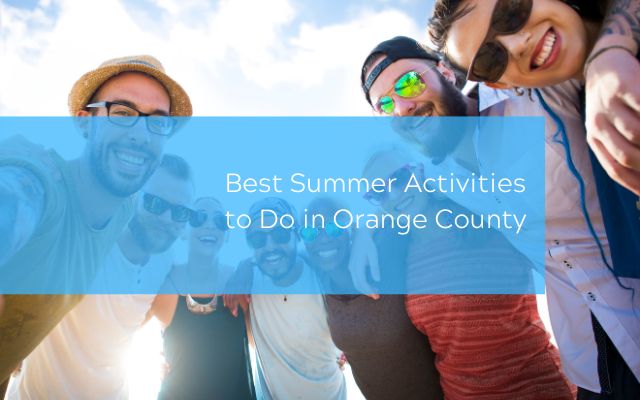 Best Summer Activities to Do in Orange County